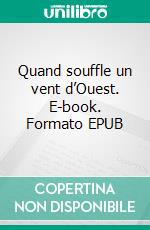 Quand souffle un vent d’Ouest. E-book. Formato EPUB ebook