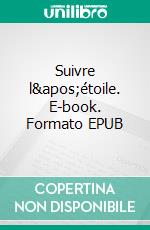 Suivre l'étoile. E-book. Formato EPUB ebook