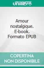 Amour nostalgique. E-book. Formato EPUB ebook
