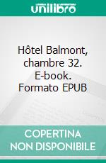 Hôtel Balmont, chambre 32. E-book. Formato EPUB ebook