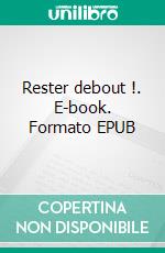 Rester debout !. E-book. Formato EPUB ebook