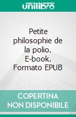 Petite philosophie de la polio. E-book. Formato EPUB ebook