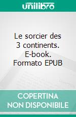 Le sorcier des 3 continents. E-book. Formato EPUB ebook