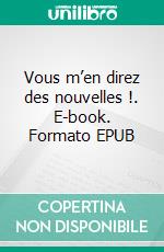 Vous m’en direz des nouvelles !. E-book. Formato EPUB ebook