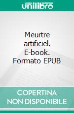 Meurtre artificiel. E-book. Formato EPUB ebook