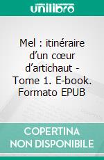 Mel : itinéraire d’un cœur d’artichaut - Tome 1. E-book. Formato EPUB ebook