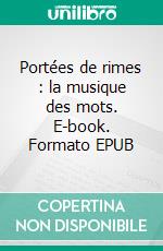 Portées de rimes : la musique des mots. E-book. Formato EPUB ebook