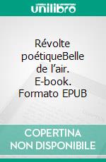 Révolte poétiqueBelle de l’air. E-book. Formato EPUB ebook