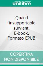 Quand l’insupportable survient. E-book. Formato EPUB ebook