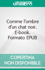Comme l’ombre d’un chat noir. E-book. Formato EPUB ebook
