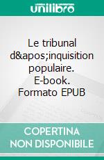 Le tribunal d'inquisition populaire. E-book. Formato EPUB ebook