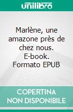 Marlène, une amazone près de chez nous. E-book. Formato EPUB ebook