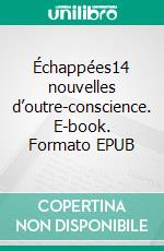Échappées14 nouvelles d’outre-conscience. E-book. Formato EPUB ebook