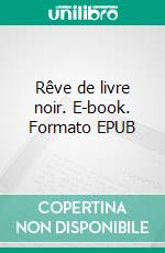Rêve de livre noir. E-book. Formato EPUB ebook