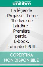 La légende d’Argassi - Tome 4Le livre de Laïrdhre - Première partie. E-book. Formato EPUB ebook