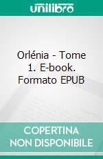 Orlénia - Tome 1. E-book. Formato EPUB ebook