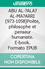 ABU AL-?ALA? AL-MA?ARRI (973-1058)Poète, philosophe et penseur humaniste. E-book. Formato EPUB ebook
