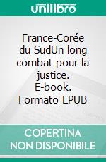 France-Corée du SudUn long combat pour la justice. E-book. Formato EPUB ebook