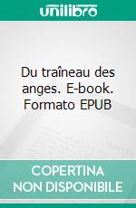 Du traîneau des anges. E-book. Formato EPUB ebook