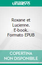 Roxane et Lucienne. E-book. Formato EPUB ebook