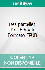 Des parcelles d’or. E-book. Formato EPUB ebook