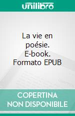 La vie en poésie. E-book. Formato EPUB ebook