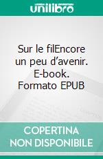 Sur le filEncore un peu d’avenir. E-book. Formato EPUB ebook