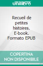 Recueil de petites histoires. E-book. Formato EPUB ebook