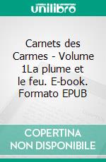 Carnets des Carmes - Volume 1La plume et le feu. E-book. Formato EPUB ebook