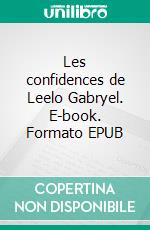 Les confidences de Leelo Gabryel. E-book. Formato EPUB ebook