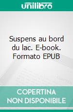 Suspens au bord du lac. E-book. Formato EPUB ebook