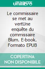 Le commissaire se met au vertUne enquête du commissaire Blum. E-book. Formato EPUB ebook