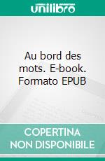 Au bord des mots. E-book. Formato EPUB ebook
