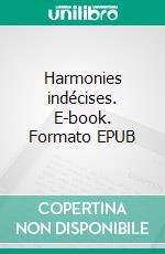 Harmonies indécises. E-book. Formato EPUB ebook