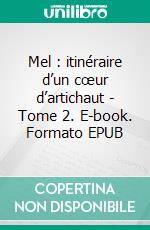 Mel : itinéraire d’un cœur d’artichaut - Tome 2. E-book. Formato EPUB ebook