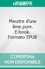Meurtre d’une âme pure. E-book. Formato EPUB ebook