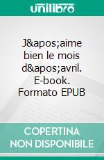 J'aime bien le mois d'avril. E-book. Formato EPUB ebook