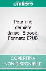 Pour une dernière danse. E-book. Formato EPUB ebook