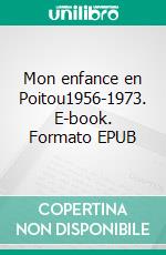 Mon enfance en Poitou1956-1973. E-book. Formato EPUB ebook