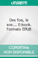 Des fois, le soir…. E-book. Formato EPUB ebook