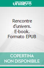 Rencontre d’univers. E-book. Formato EPUB ebook
