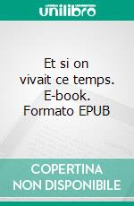Et si on vivait ce temps. E-book. Formato EPUB ebook