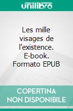 Les mille visages de l’existence. E-book. Formato EPUB ebook