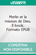 Merlin et la mission de Dieu. E-book. Formato EPUB ebook