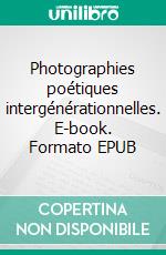 Photographies poétiques intergénérationnelles. E-book. Formato EPUB ebook