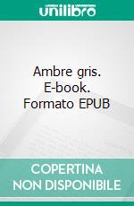 Ambre gris. E-book. Formato EPUB ebook