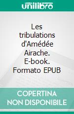 Les tribulations d'Amédée Airache. E-book. Formato EPUB ebook