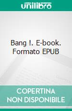 Bang !. E-book. Formato EPUB ebook