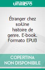 Étranger chez soiUne histoire de genre. E-book. Formato EPUB ebook