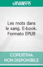 Les mots dans le sang. E-book. Formato EPUB ebook